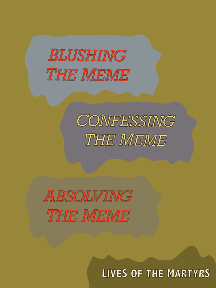 Art by Lynne Barwick, reads in part Lives of the martyrs, blushing, confessing and absolving the meme